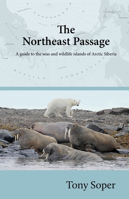 The Northeast Passage: A guide to the seas and wildlife islands of Arctic Siberia - Soper, Tony, and Crump, Terence