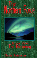 The Northern Force Book One: : The Beginning