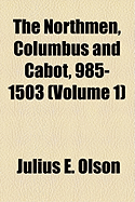 The Northmen, Columbus and Cabot, 985-1503 (Volume 1) - Bourne, Edward Gaylord, and Olson, Julius E