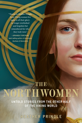 The Northwomen: Untold Stories from the Other Half of the Viking World - Pringle, Heather