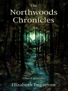 The Northwoods Chronicles: A Novel in Stories