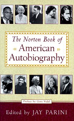 The Norton Book of American Autobiography - Parini, Jay (Editor), and Vidal, Gore (Preface by)