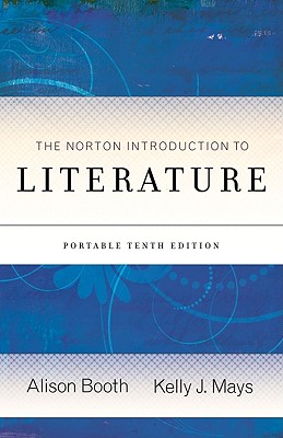 The Norton Introduction to Literature - Booth, Alison (Editor), and Mays, Kelly J (Editor)