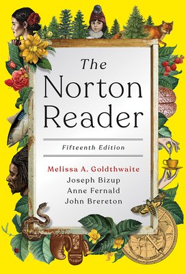 The Norton Reader: An Anthology of Nonfiction - Goldthwaite, Melissa A, and Bizup, Joseph, and Fernald, Anne E