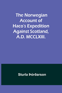 The Norwegian account of Haco's expedition against Scotland, A.D. MCCLXIII.