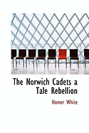 The Norwich Cadets a Tale Rebellion