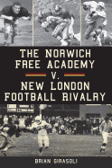 The Norwich Free Academy V. New London Football Rivalry