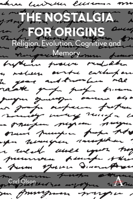 The Nostalgia for Origins: Religion, Evolution, Cognition and Memory - Olson, Carl