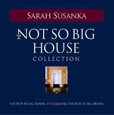 The Not So Big House Collection - Susanka, Sarah