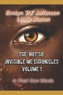 The 'Not So' Invisible Me Chronicles, Volume 1: In Their Own Words