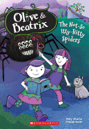 The Not-So Itty-Bitty Spiders: A Branches Book (Olive & Beatrix #1): Volume 1