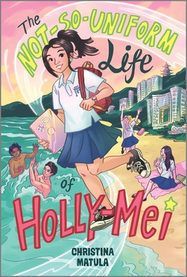 The Not-So-Uniform Life of Holly-Mei - Matula, Christina