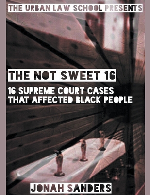 The Not Sweet 16: 16 Supreme Court Cases That Affected Black People - Sanders, Jonah