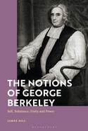 The Notions of George Berkeley: Self, Substance, Unity and Power