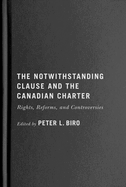The Notwithstanding Clause and the Canadian Charter: Rights, Reforms, and Controversies