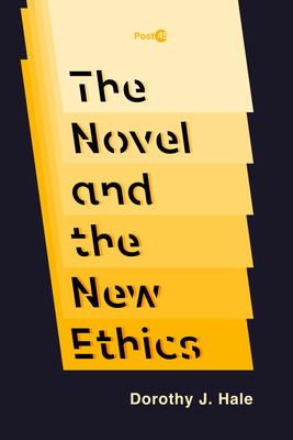 The Novel and the New Ethics - Hale, Dorothy J.