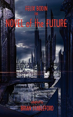 The Novel of the Future - Bodin, Felix, and Stableford, Brian (Adapted by)