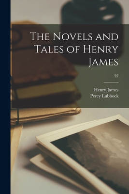 The Novels and Tales of Henry James; 22 - James, Henry 1843-1916, and Lubbock, Percy 1879-