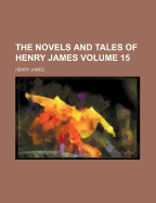 The Novels and Tales of Henry James (Volume 15)