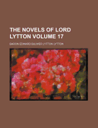 The Novels of Lord Lytton Volume 17