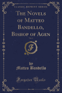 The Novels of Matteo Bandello, Bishop of Agen, Vol. 2 (Classic Reprint)
