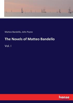 The Novels of Matteo Bandello: Vol. I - Bandello, Matteo, and Payne, John