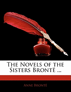 The Novels of the Sisters Bronte ...