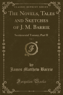 The Novels, Tales and Sketches of J. M. Barrie, Vol. 7: Sentimental Tommy; Part II (Classic Reprint)