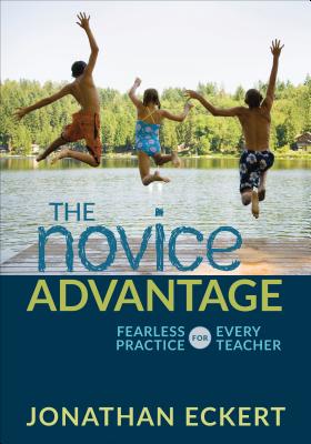 The Novice Advantage: Fearless Practice for Every Teacher - Eckert, Jonathan