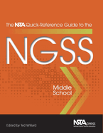 The NSTA Quick-Reference Guide to the NGSS: Middle School