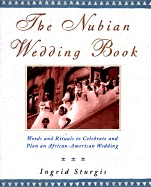 The Nubian Wedding Book: Words and Rituals to Celebrate and Plan an African-American Wedding
