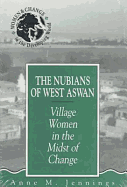 The Nubians of West Aswan: Village Women in the Midst of Change - Jennings, Anne M