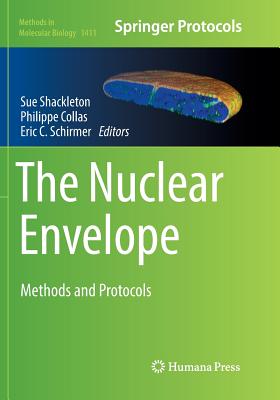 The Nuclear Envelope: Methods and Protocols - Shackleton, Sue (Editor), and Collas, Philippe (Editor), and Schirmer, Eric C (Editor)