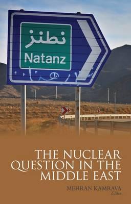 The Nuclear Question in the Middle East - Kamrava, Mehran (Editor)