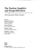The Nuclear suppliers and nonproliferation : international policy choices - Jones, Rodney W.