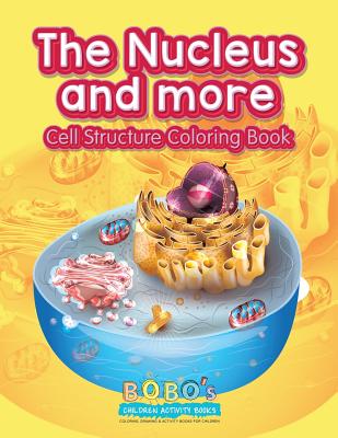 The Nucleus and More: Cell Structure Coloring Book - Bobo's Children Activity Books