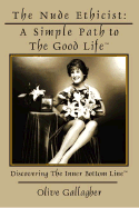 The Nude Ethicist: A Simple Path to Good Life: Discovering the Inner Bottom Line