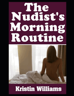 The Nudist's Morning Routine: How To Start Your Day With Empowering Rituals For Body Confidence and Inner Piece...Completely Naked