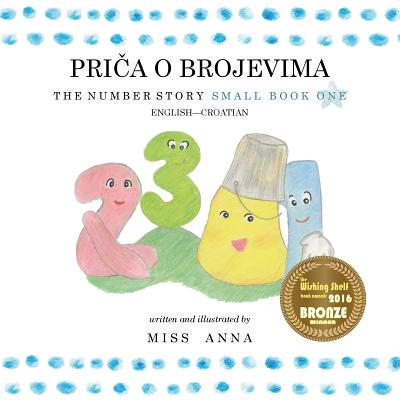 The Number Story 1PRIA O BROJEVIMA: Small Book One English-Croatian - Komlenac, Jovan