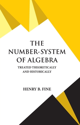 The Number-System of Algebra - Fine, Henry B