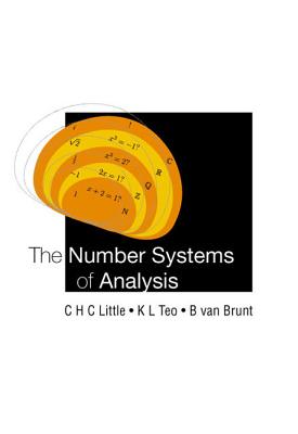 The Number Systems of Analysis - Little, Charles, and Van-Brunt, Bruce, and Teo, Kee L