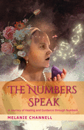 The Numbers Speak: A Journey of Healing and Guidance Through Numbers