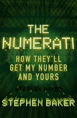 The Numerati: How They'll Get My Number and Yours - Baker, Stephen