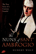 The Nuns of Sant' Ambrogio: The True Story of a Convent in Scandal