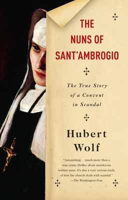 The Nuns of Sant'Ambrogio: The True Story of a Convent in Scandal - Wolf, Hubert, and Martin, Ruth (Translated by)
