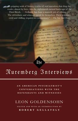 The Nuremberg Interviews: An American Psychiatrist's Conversations with the Defendants and Witnesses - Goldensohn, Leon, and Gellately, Robert (Introduction by)
