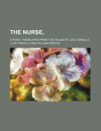 The Nurse; A Poem. Translated from the Italian of Luigi Tansillo - Tansillo, Luigi