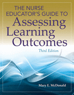 The Nurse Educator's Guide to Assessing Learning Outcomes