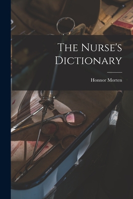 The Nurse's Dictionary - Morten, Honnor 1861-1913 N 88146165 (Creator)