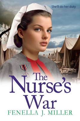 The Nurse's War: the start of an emotional wartime saga series from BESTSELLER Fenella J Miller for 2024 - Fenella J Miller
